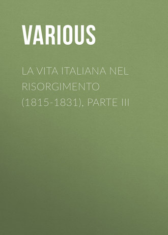 Various. La vita Italiana nel Risorgimento (1815-1831), parte III
