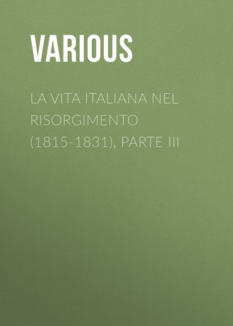 La vita Italiana nel Risorgimento (1815-1831), parte III. 