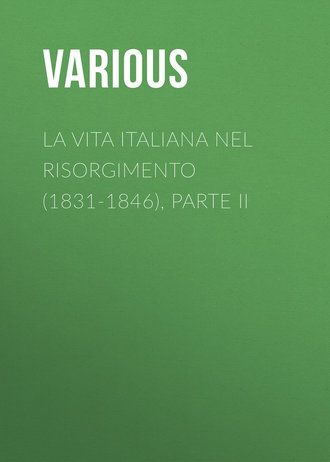 Various. La vita Italiana nel Risorgimento (1831-1846), parte II