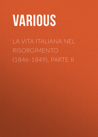 Various. La vita Italiana nel Risorgimento (1846-1849), parte II