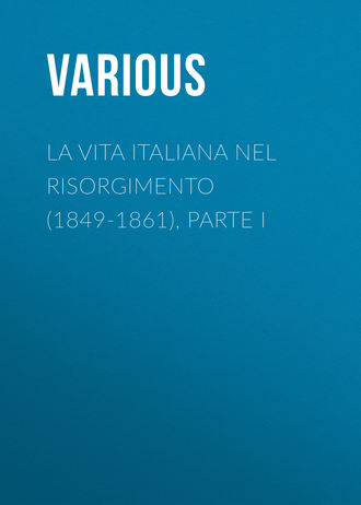 Various. La vita Italiana nel Risorgimento (1849-1861), parte I