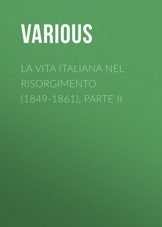 Various. La vita Italiana nel Risorgimento (1849-1861), parte II