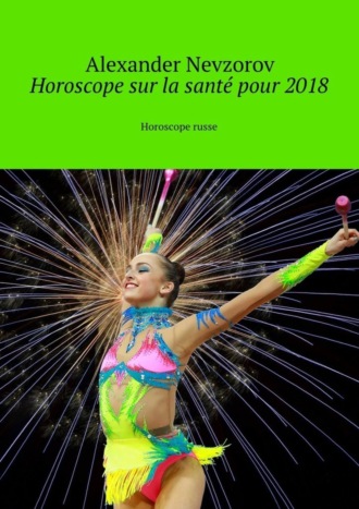 Александр Невзоров. Horoscope sur la santé pour 2018. Horoscope russe
