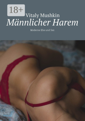 Männlicher Harem. Moderne Ehe und Sex. 
