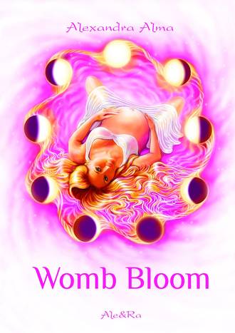 Alexandra Alma. Womb Bloom