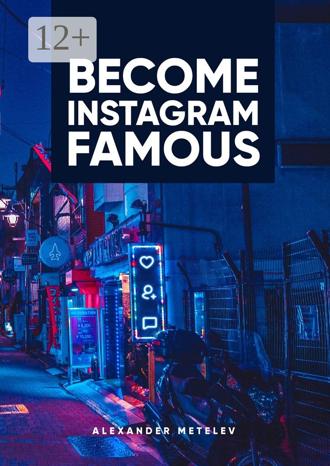 Become Instagram Famous. Alexander Metelev