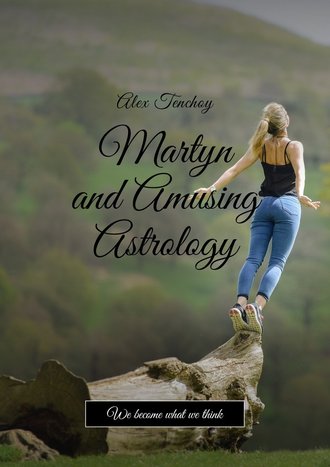 Alex Tenchoy. Martyn and amusing astrology. We become what we think