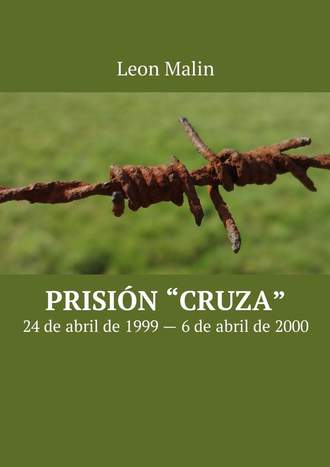 Leon Malin. Prisi?n «Cruza». 24 de abril de 1999 – 6 de abril de 2000