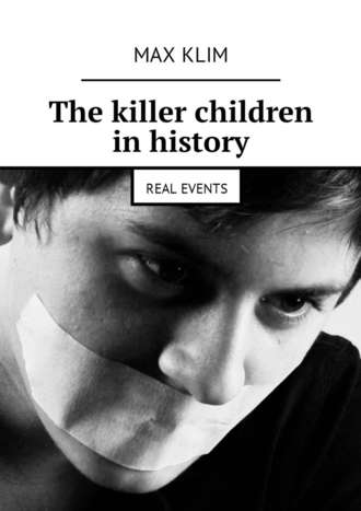 Max Klim. The killer children in history. Real events