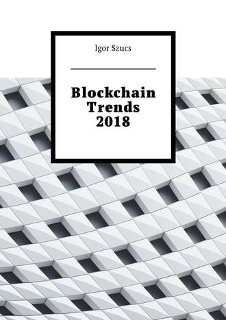 Igor Szucs. Blockchain Trends 2018