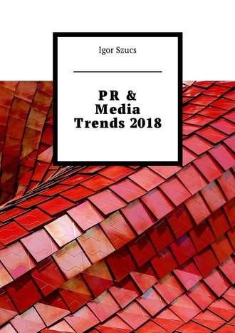 Igor Szucs. PR & Media Trends 2018