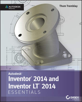 Thom  Tremblay. Inventor 2014 and Inventor LT 2014 Essentials: Autodesk Official Press