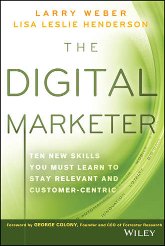 Larry  Weber. The Digital Marketer. Ten New Skills You Must Learn to Stay Relevant and Customer-Centric