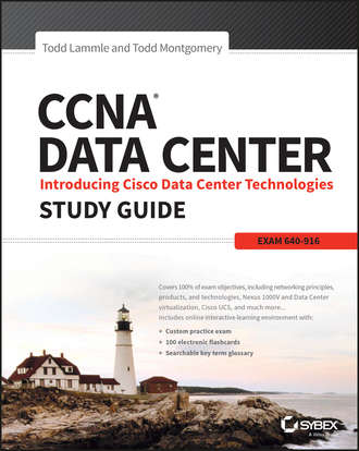 Todd Lammle. CCNA Data Center: Introducing Cisco Data Center Technologies Study Guide. Exam 640-916