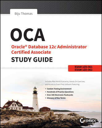 Biju  Thomas. OCA: Oracle Database 12c Administrator Certified Associate Study Guide. Exams 1Z0-061 and 1Z0-062