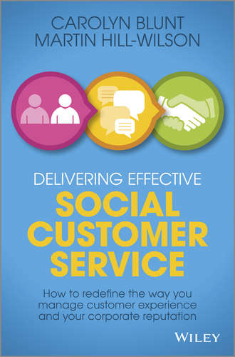Martin  Hill-Wilson. Delivering Effective Social Customer Service. How to Redefine the Way You Manage Customer Experience and Your Corporate Reputation