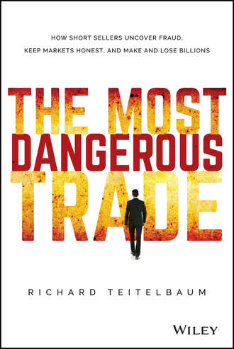 Richard  Teitelbaum. The Most Dangerous Trade. How Short Sellers Uncover Fraud, Keep Markets Honest, and Make and Lose Billions