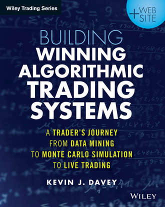 Kevin  Davey. Building Algorithmic Trading Systems. A Trader's Journey From Data Mining to Monte Carlo Simulation to Live Trading