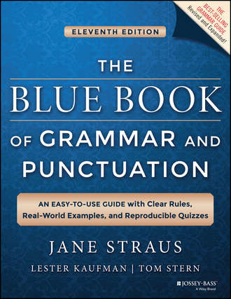Jane  Straus. The Blue Book of Grammar and Punctuation. An Easy-to-Use Guide with Clear Rules, Real-World Examples, and Reproducible Quizzes
