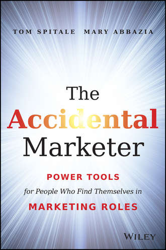 Tom  Spitale. The Accidental Marketer. Power Tools for People Who Find Themselves in Marketing Roles