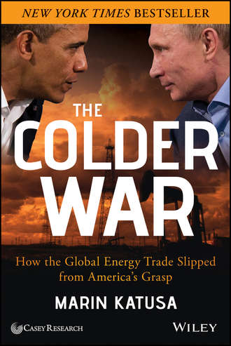 The Colder War. How the Global Energy Trade Slipped from America's Grasp. Marin  Katusa