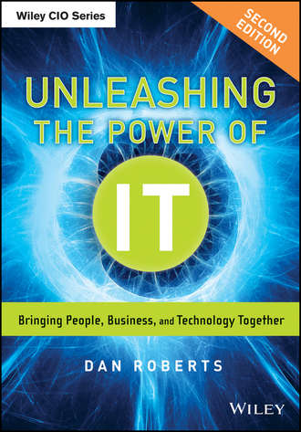 Dan  Roberts. Unleashing the Power of IT. Bringing People, Business, and Technology Together