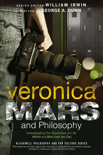 William  Irwin. Veronica Mars and Philosophy. Investigating the Mysteries of Life (Which is a Bitch Until You Die)