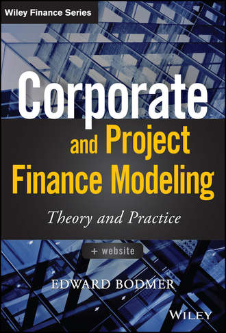 Edward  Bodmer. Corporate and Project Finance Modeling. Theory and Practice