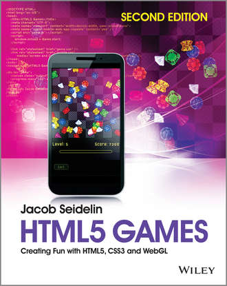 Jacob  Seidelin. HTML5 Games. Creating Fun with HTML5, CSS3 and WebGL