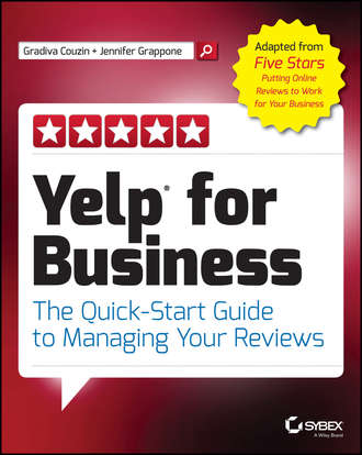 Jennifer  Grappone. Yelp for Business. The Quick-Start Guide to Managing Your Reviews