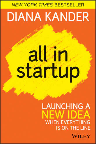 Diana  Kander. All In Startup. Launching a New Idea When Everything Is on the Line