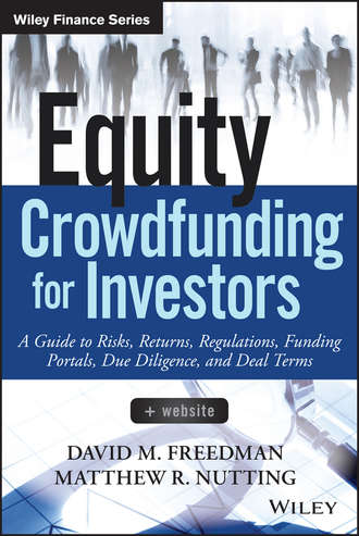Matthew Nutting R.. Equity Crowdfunding for Investors. A Guide to Risks, Returns, Regulations, Funding Portals, Due Diligence, and Deal Terms