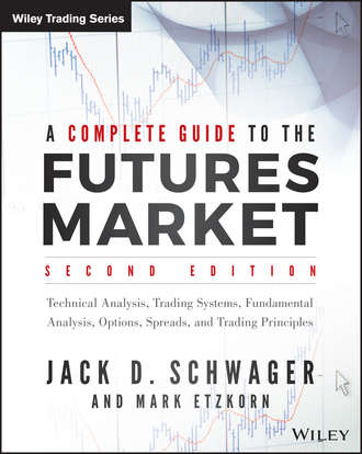 Джек Д. Швагер. A Complete Guide to the Futures Market. Technical Analysis, Trading Systems, Fundamental Analysis, Options, Spreads, and Trading Principles