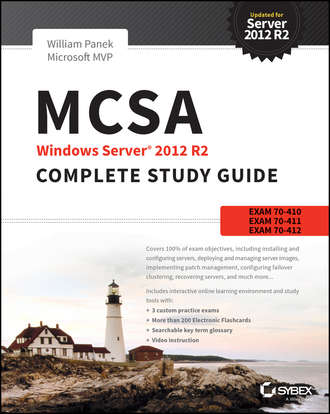 William  Panek. MCSA Windows Server 2012 R2 Complete Study Guide. Exams 70-410, 70-411, 70-412, and 70-417