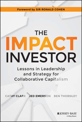 Jed  Emerson. The Impact Investor. Lessons in Leadership and Strategy for Collaborative Capitalism