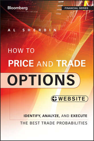 Al  Sherbin. How to Price and Trade Options. Identify, Analyze, and Execute the Best Trade Probabilities, + Website