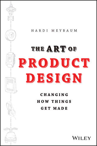 Hardi  Meybaum. The Art of Product Design. Changing How Things Get Made