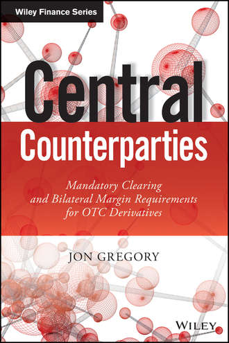 Jon  Gregory. Central Counterparties. Mandatory Central Clearing and Initial Margin Requirements for OTC Derivatives