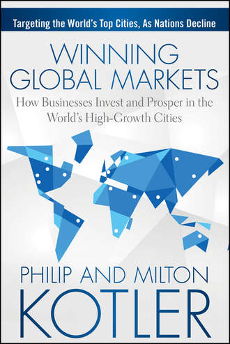 Philip Kotler. Winning Global Markets. How Businesses Invest and Prosper in the World's High-Growth Cities