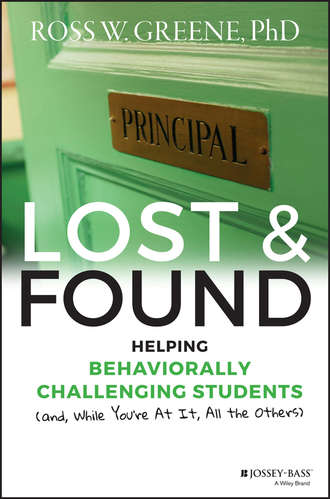 Ross Greene W.. Lost and Found. Helping Behaviorally Challenging Students (and, While You're At It, All the Others)