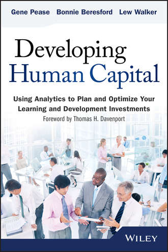 Gene  Pease. Developing Human Capital. Using Analytics to Plan and Optimize Your Learning and Development Investments