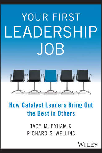 Tacy Byham M.. Your First Leadership Job. How Catalyst Leaders Bring Out the Best in Others
