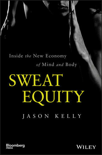 Jason  Kelly. Sweat Equity. Inside the New Economy of Mind and Body