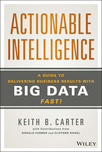 Clifford Siegel. Actionable Intelligence. A Guide to Delivering Business Results with Big Data Fast!