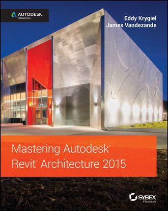 Eddy  Krygiel. Mastering Autodesk Revit Architecture 2015. Autodesk Official Press