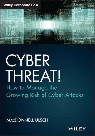 Cyber Threat!. How to Manage the Growing Risk of Cyber Attacks. MacDonnell  Ulsch