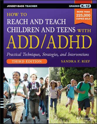 Sandra Rief F.. How to Reach and Teach Children and Teens with ADD/ADHD