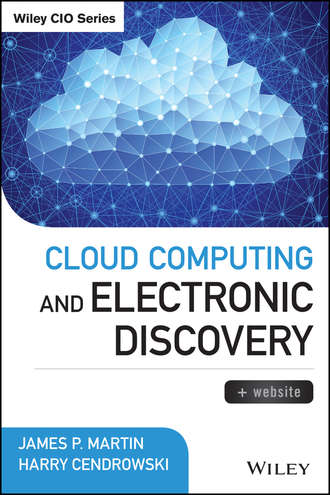 Harry  Cendrowski. Cloud Computing and Electronic Discovery