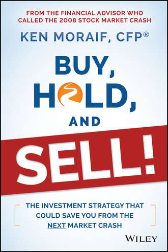 Ken  Moraif. Buy, Hold, and Sell!. The Investment Strategy That Could Save You From the Next Market Crash