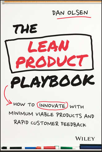 Dan  Olsen. The Lean Product Playbook. How to Innovate with Minimum Viable Products and Rapid Customer Feedback